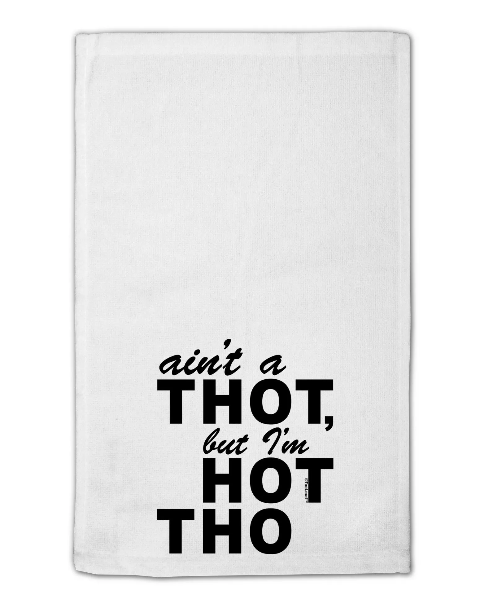 Ain't a THOT but I'm HOT THO 11&#x22;x18&#x22; Dish Fingertip Towel