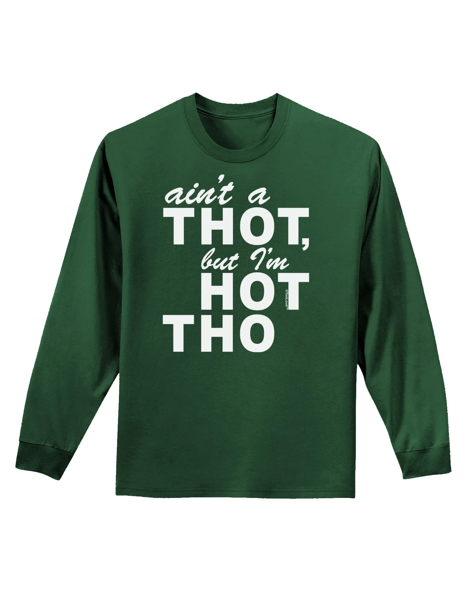 Ain't a THOT but I'm HOT THO Adult Long Sleeve Dark T-Shirt
