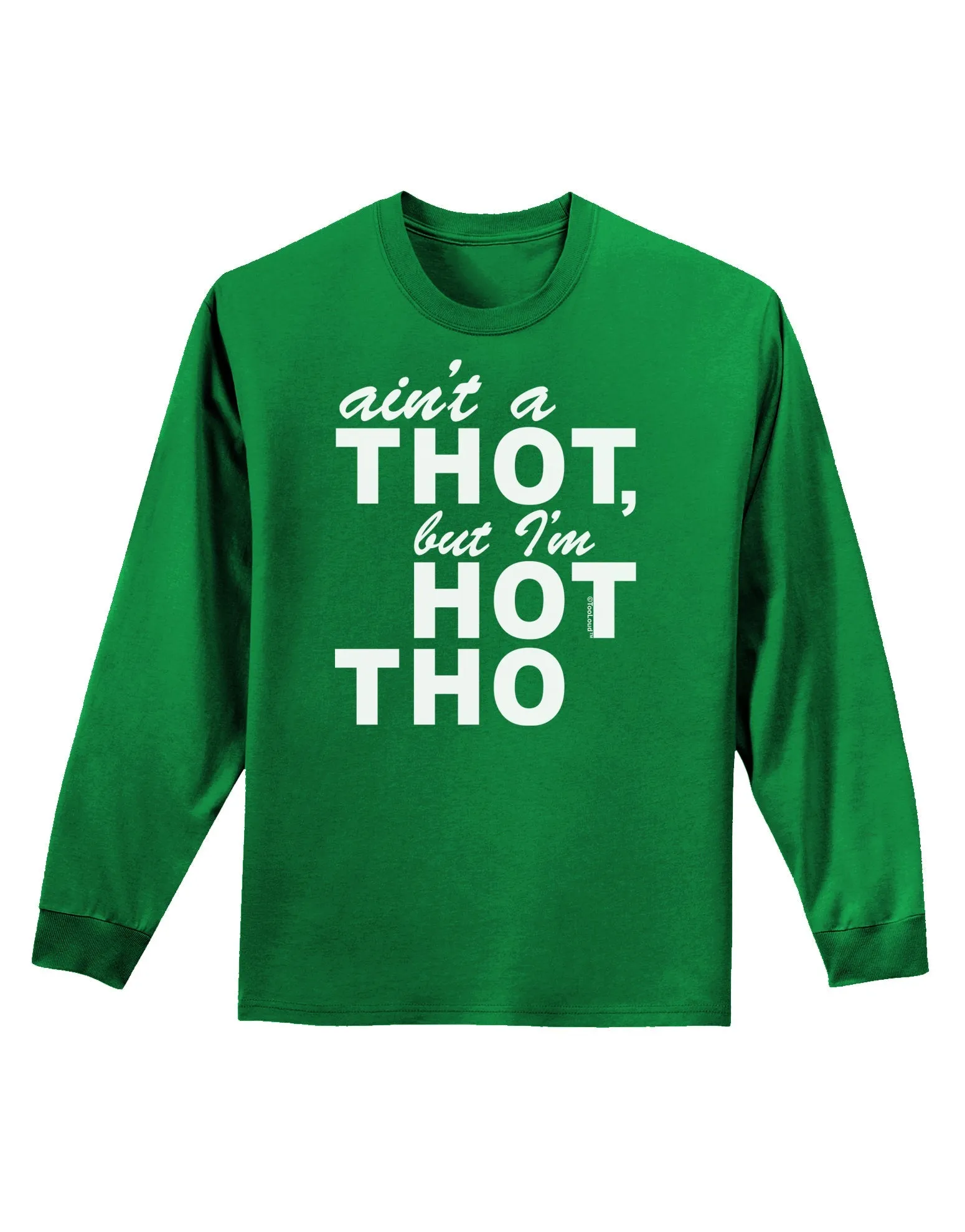 Ain't a THOT but I'm HOT THO Adult Long Sleeve Dark T-Shirt