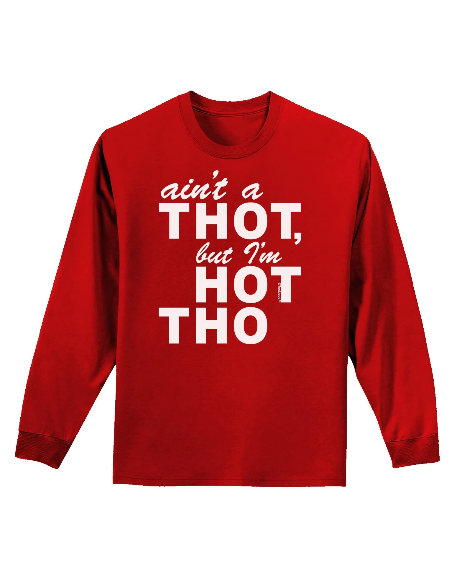 Ain't a THOT but I'm HOT THO Adult Long Sleeve Dark T-Shirt