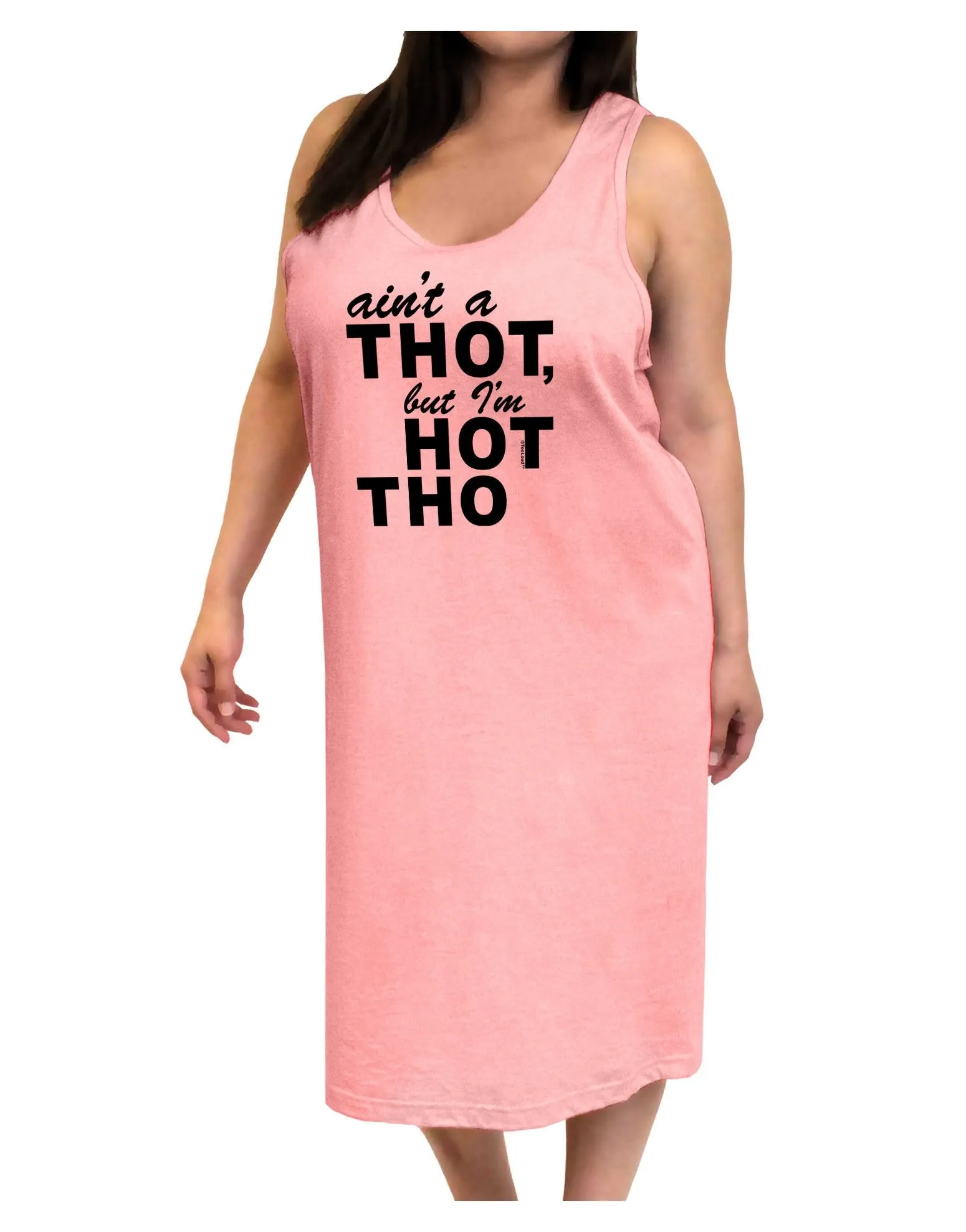 Ain't a THOT but I'm HOT THO Adult Tank Top Dress Night Shirt