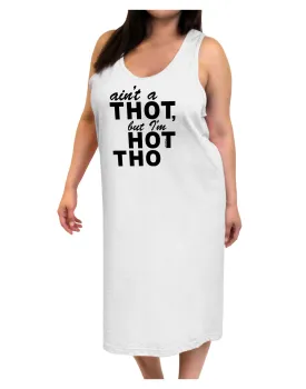 Ain't a THOT but I'm HOT THO Adult Tank Top Dress Night Shirt