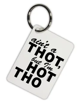 Ain't a THOT but I'm HOT THO Aluminum Keyring Tag