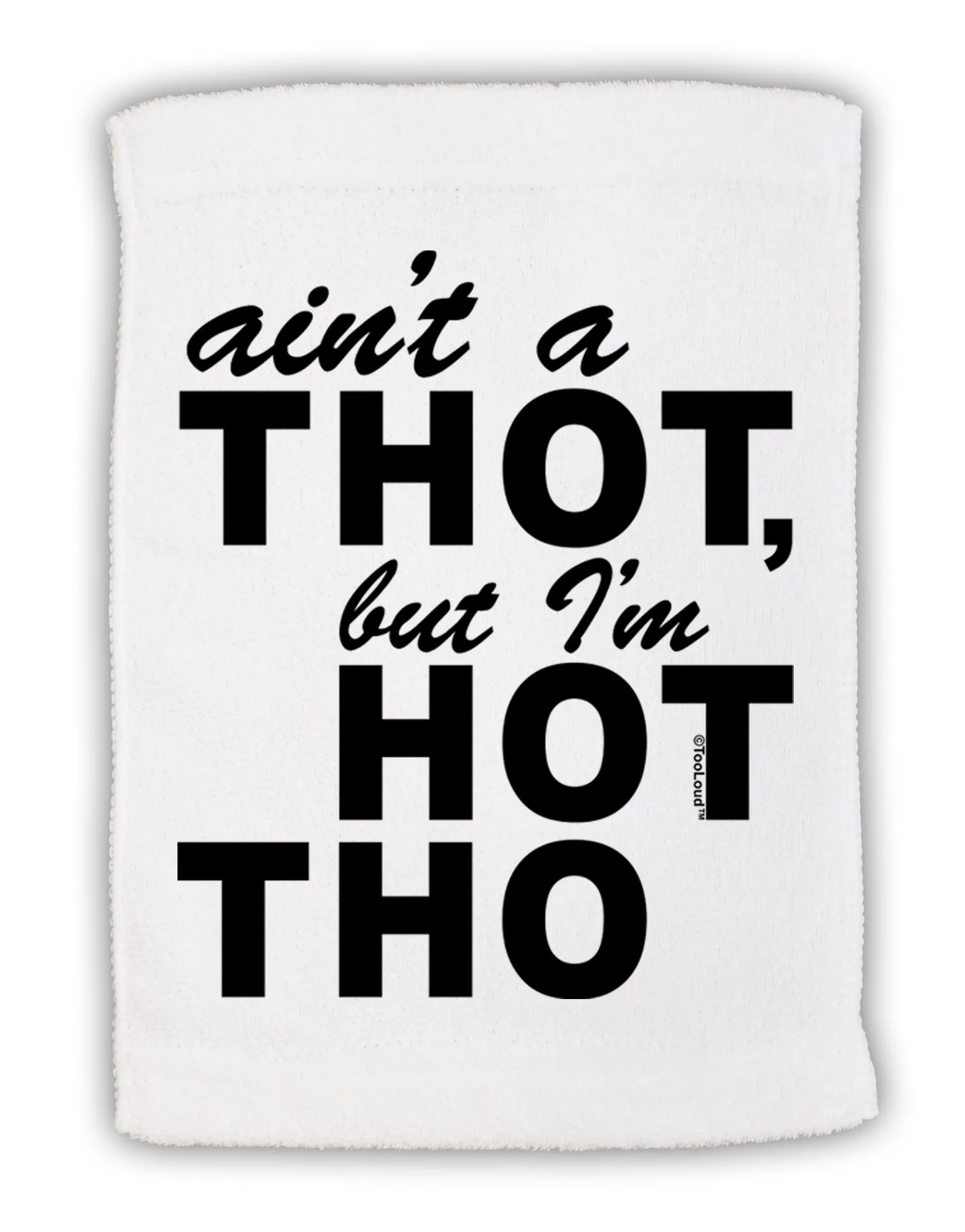 Ain't a THOT but I'm HOT THO Micro Terry Sport Towel 11 x 18 inches