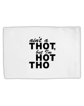Ain't a THOT but I'm HOT THO Standard Size Polyester Pillow Case
