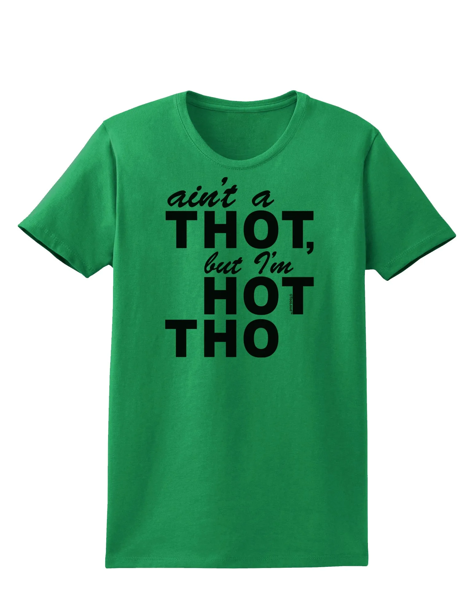 Ain't a THOT but I'm HOT THO Womens T-Shirt