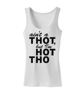 Ain't a THOT but I'm HOT THO Womens Tank Top
